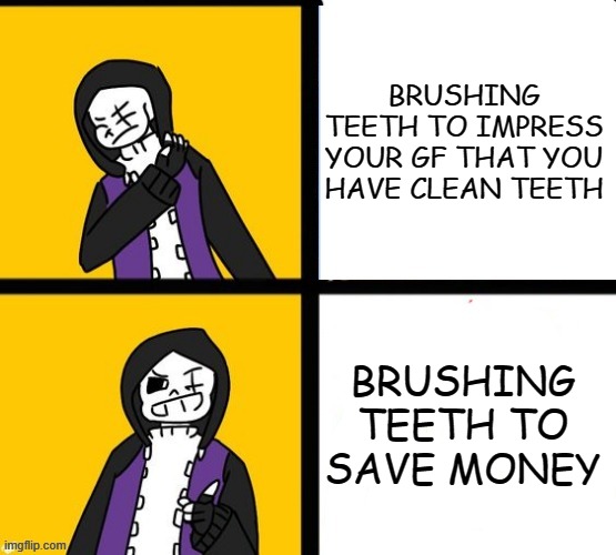 BRUSH YOUR TEETH TO SAVE SOME MONEYS | BRUSHING TEETH TO IMPRESS YOUR GF THAT YOU HAVE CLEAN TEETH; BRUSHING TEETH TO SAVE MONEY | image tagged in epic sans hotline bling,memes | made w/ Imgflip meme maker
