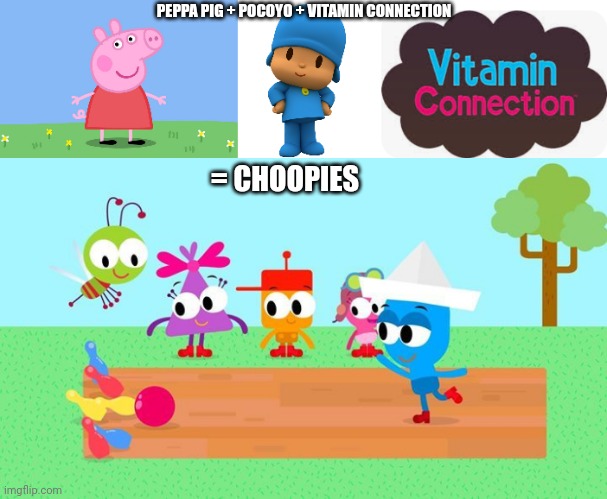 I'm going to merge Peppa Pig Pocoyo & Vitamin Connection | PEPPA PIG + POCOYO + VITAMIN CONNECTION; = CHOOPIES | image tagged in peppa pig,pocoyo,vitamin connection | made w/ Imgflip meme maker