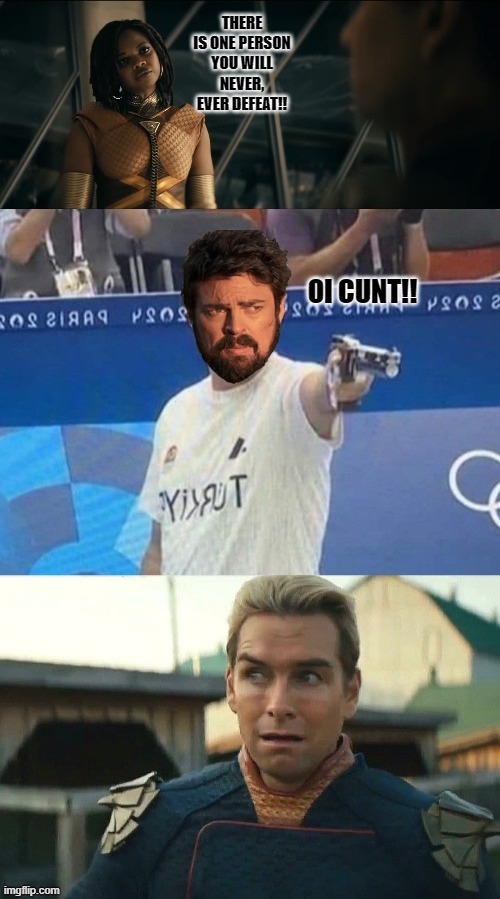 OI... | OI CUNT!! | image tagged in the boys,fun,olympics,homelander,butcher | made w/ Imgflip meme maker