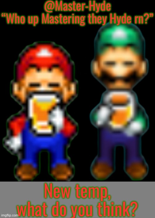 MasterHyde’s Announcement Template | New temp,
what do you think? | image tagged in masterhyde s announcement template | made w/ Imgflip meme maker