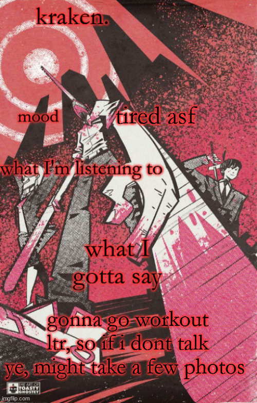 kraken csm temp | tired asf; gonna go workout ltr, so if i dont talk ye, might take a few photos | image tagged in kraken csm temp | made w/ Imgflip meme maker