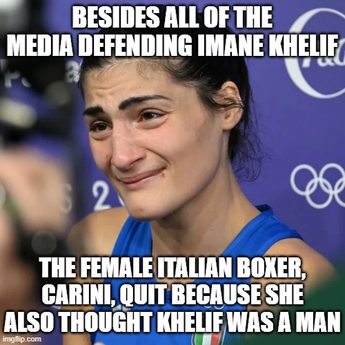 Carini crying | BESIDES ALL OF THE MEDIA DEFENDING IMANE KHELIF THE FEMALE ITALIAN BOXER, CARINI, QUIT BECAUSE SHE ALSO THOUGHT KHELIF WAS A MAN | image tagged in carini crying | made w/ Imgflip meme maker