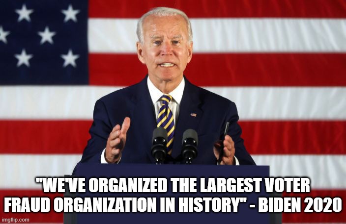 Joe Biden Podium | "WE'VE ORGANIZED THE LARGEST VOTER FRAUD ORGANIZATION IN HISTORY" - BIDEN 2020 | image tagged in joe biden podium | made w/ Imgflip meme maker