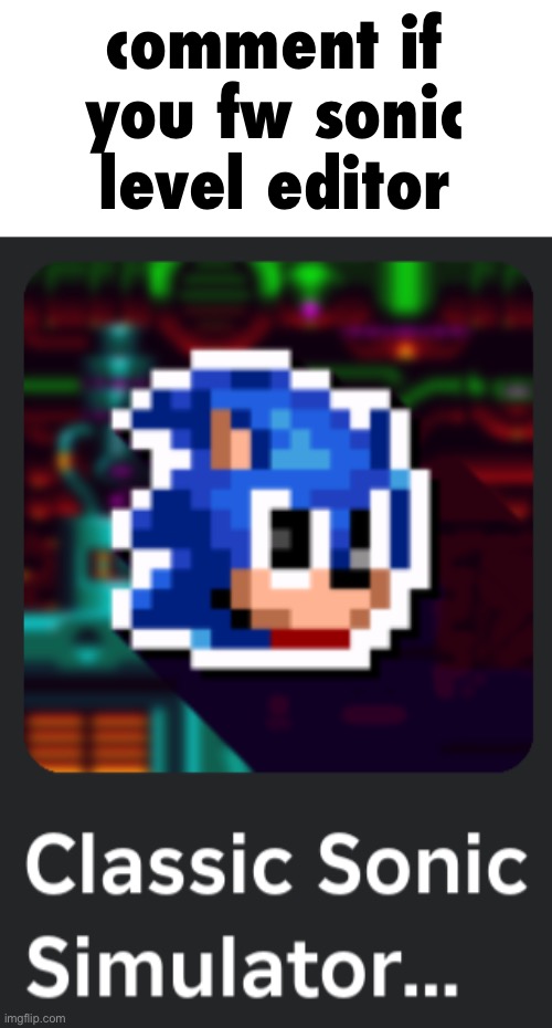 comment if you fw sonic level editor | made w/ Imgflip meme maker