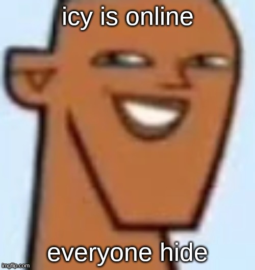 justin | icy is online; everyone hide | image tagged in justin | made w/ Imgflip meme maker