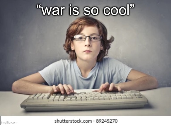 “war is so cool” | made w/ Imgflip meme maker