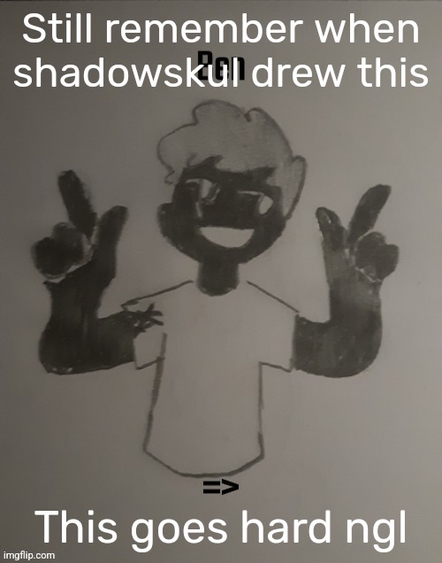 Still remember when shadowskul drew this; This goes hard ngl | made w/ Imgflip meme maker