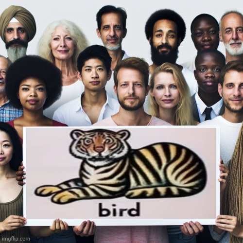 Bird | image tagged in a bunch of people holding up a sign,bird | made w/ Imgflip meme maker