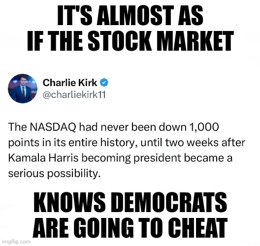 THINGS THAT MAKE YOU GO...HMMM? | IT'S ALMOST AS IF THE STOCK MARKET; KNOWS DEMOCRATS ARE GOING TO CHEAT | image tagged in memes,politics,democrats,republicans,stock market,trending | made w/ Imgflip meme maker