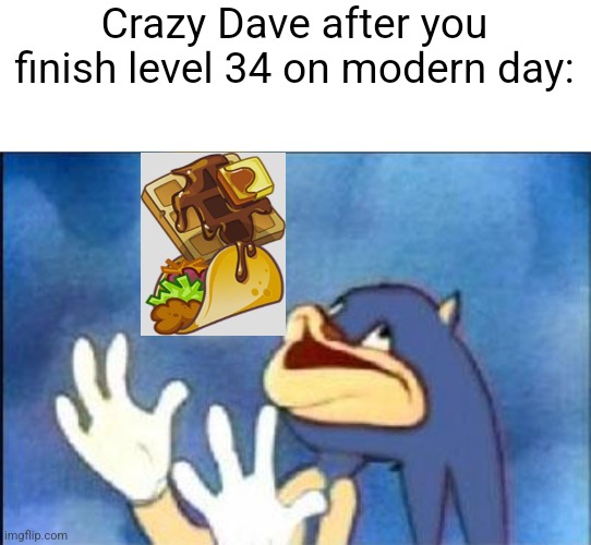 Spoiler alert! | Crazy Dave after you finish level 34 on modern day: | image tagged in memes,blank transparent square,sonic derp,plants vs zombies,pvz,spoiler | made w/ Imgflip meme maker