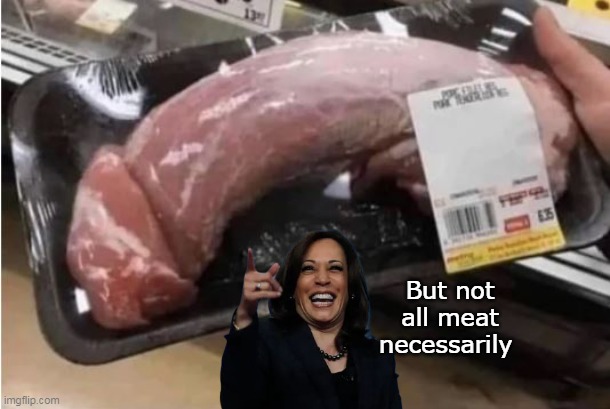 But not all meat necessarily | made w/ Imgflip meme maker