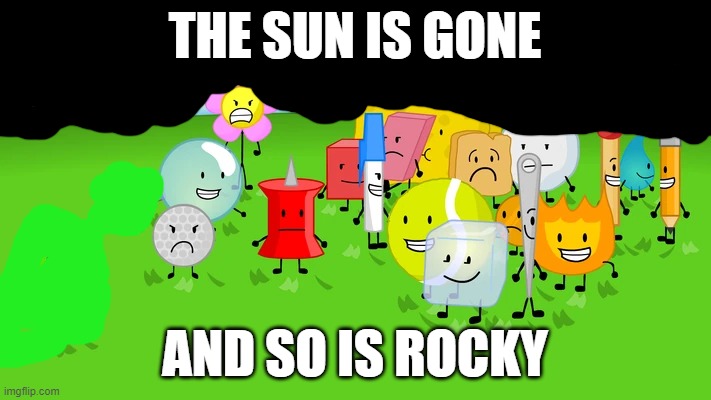 THE SUN IS GONE; AND SO IS ROCKY | made w/ Imgflip meme maker