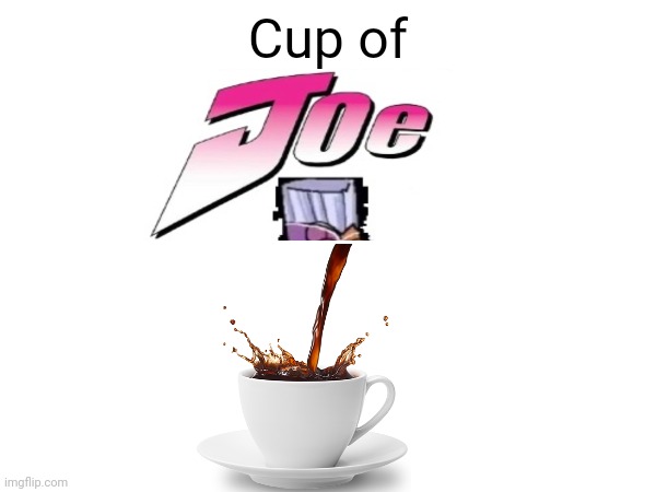 Cup of | made w/ Imgflip meme maker