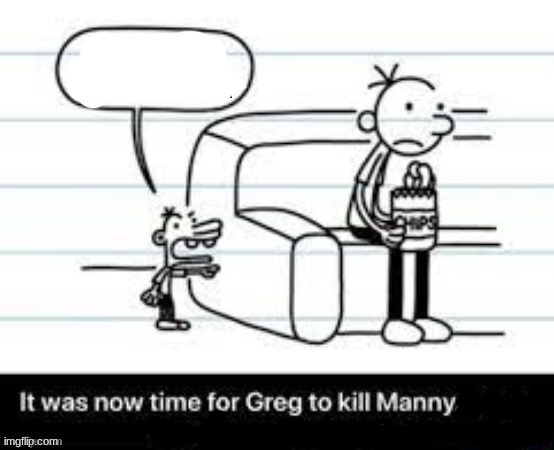 It was now time to kill Manny | image tagged in it was now time to kill manny | made w/ Imgflip meme maker