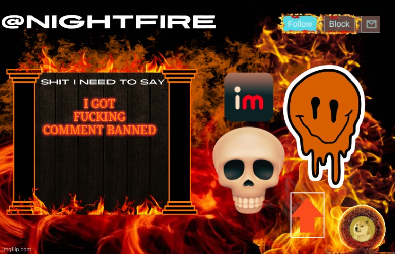 8 hours | I GOT FUCKING COMMENT BANNED | image tagged in nightfire's announcement template | made w/ Imgflip meme maker