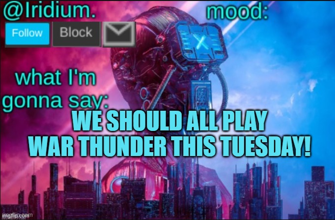 I heard Jeffy is good at it... | WE SHOULD ALL PLAY WAR THUNDER THIS TUESDAY! | image tagged in iridium announcement temp v2 v1 made by jpspinosaurus | made w/ Imgflip meme maker