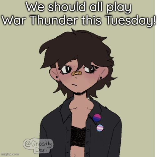 Some can be quite good at it.... | We should all play War Thunder this Tuesday! | image tagged in neko picrew | made w/ Imgflip meme maker