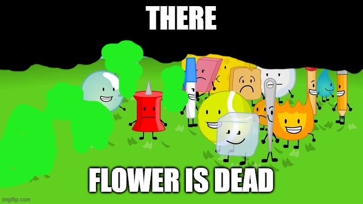 nuts | THERE; FLOWER IS DEAD | made w/ Imgflip meme maker