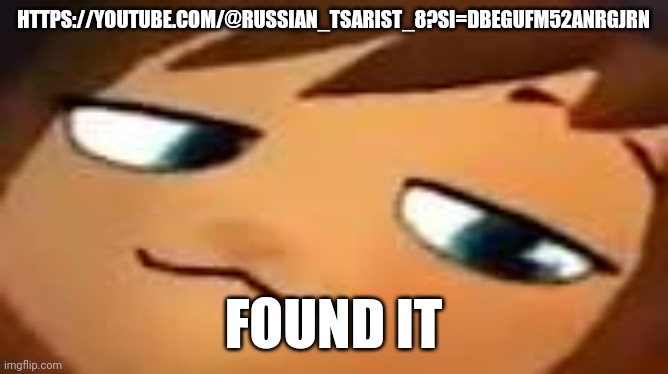 smug hat kid.mp4 | HTTPS://YOUTUBE.COM/@RUSSIAN_TSARIST_8?SI=DBEGUFM52ANRGJRN; FOUND IT | image tagged in smug hat kid mp4 | made w/ Imgflip meme maker