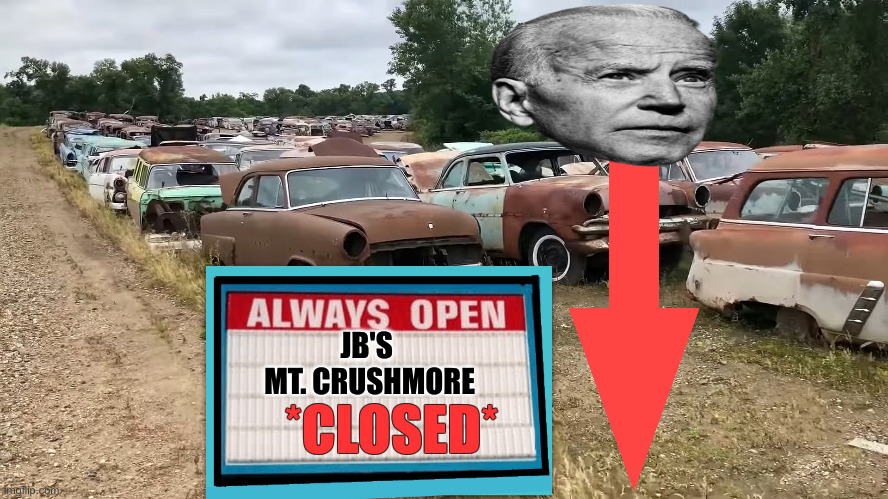 HDIC | JB'S 
MT. CRUSHMORE; *CLOSED* | image tagged in junkyard,political meme,politics,funny memes,funny | made w/ Imgflip meme maker