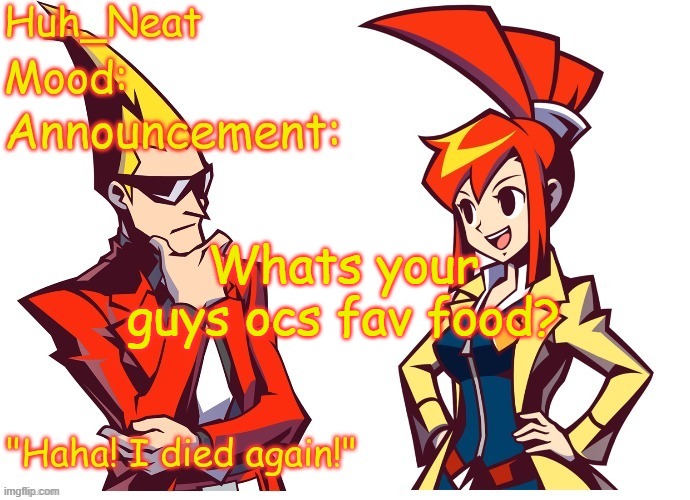 Oc icebreaker time | Whats your guys ocs fav food? | image tagged in huh_neat ghost trick temp thanks knockout offical | made w/ Imgflip meme maker