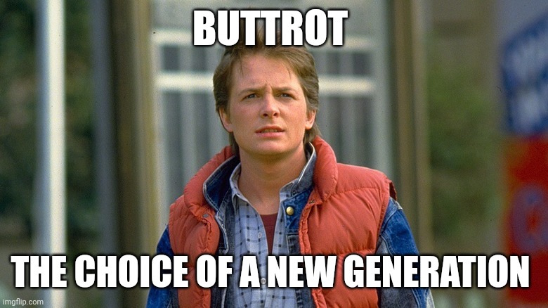 Buttrot Choice of a new generation | BUTTROT; THE CHOICE OF A NEW GENERATION | image tagged in funny memes | made w/ Imgflip meme maker