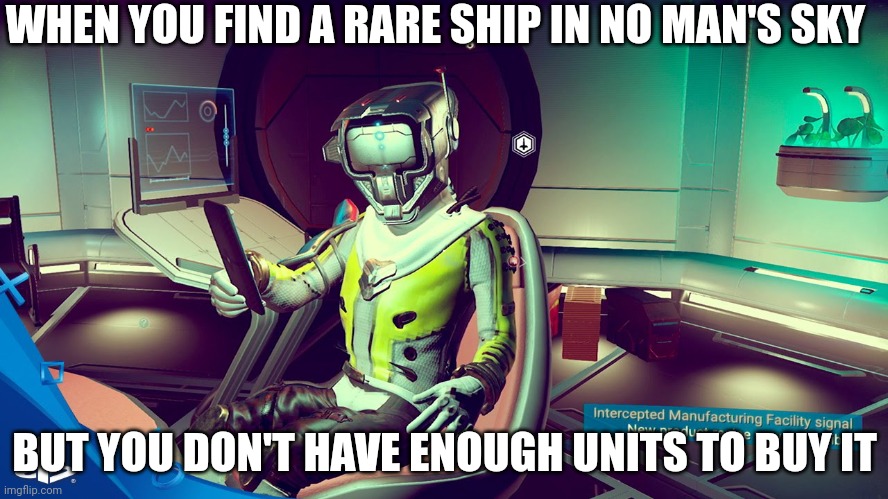 Made by the AI generator, thought it was good | WHEN YOU FIND A RARE SHIP IN NO MAN'S SKY; BUT YOU DON'T HAVE ENOUGH UNITS TO BUY IT | image tagged in no man's sky trading | made w/ Imgflip meme maker