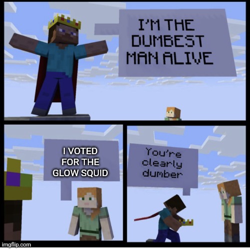 For God Sack Dream | I VOTED FOR THE GLOW SQUID | image tagged in minecraft memes | made w/ Imgflip meme maker