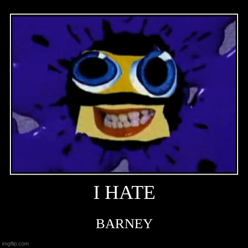 I Hated Barney | I HATE | BARNEY | image tagged in funny,demotivationals,barney,klasky csupo | made w/ Imgflip demotivational maker