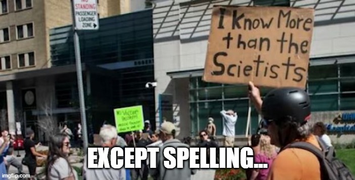 Scietists | EXCEPT SPELLING... | image tagged in you had one job | made w/ Imgflip meme maker