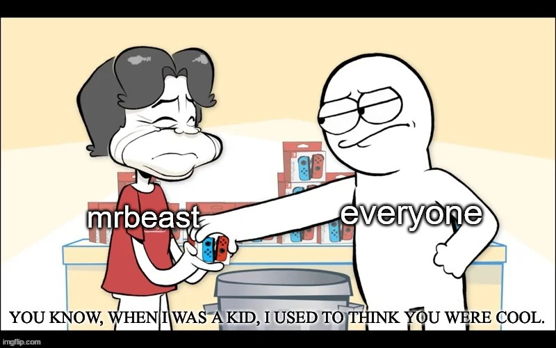 give this a clever title | everyone; mrbeast | image tagged in when i was a kid i used to think you were cool,drama,youtube | made w/ Imgflip meme maker