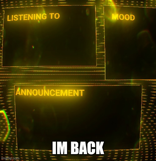 Clipz's announcement temp v3 | IM BACK | image tagged in clipz's announcement temp v3 | made w/ Imgflip meme maker