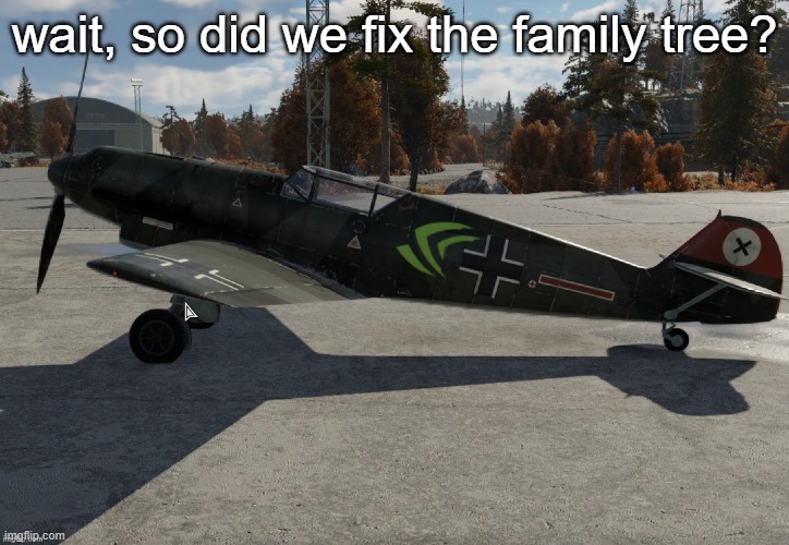 Nvidia plane | wait, so did we fix the family tree? | image tagged in nvidia plane | made w/ Imgflip meme maker