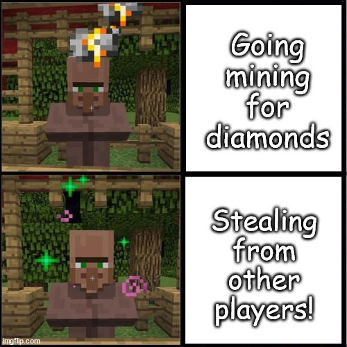 like im gonna kill myself, every solution is steal from the other players, they wouldnt mind... | Going mining for diamonds; Stealing from other players! | image tagged in drake meme but it's the minecraft villager | made w/ Imgflip meme maker