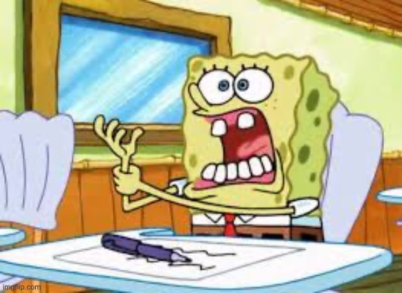 Spongebob Hand Cramp | image tagged in spongebob hand cramp | made w/ Imgflip meme maker