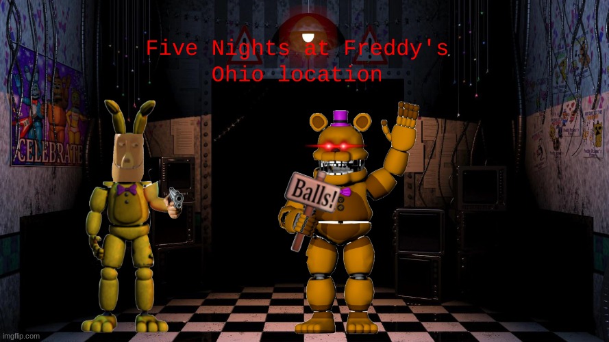 FNAF Ohio location | image tagged in funny memes | made w/ Imgflip meme maker