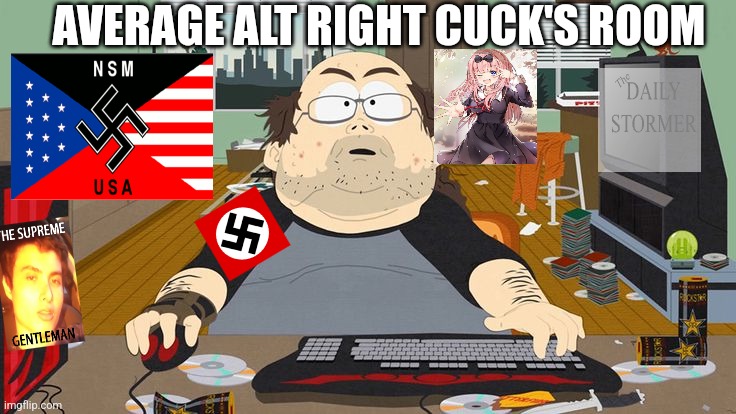 I'm conservative and I condemn these people | AVERAGE ALT RIGHT CUCK'S ROOM | image tagged in alt right,white supremacy,neo-nazis | made w/ Imgflip meme maker