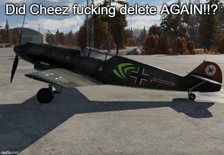 Nvidia plane | Did Cheez fucking delete AGAIN!!? | image tagged in nvidia plane | made w/ Imgflip meme maker