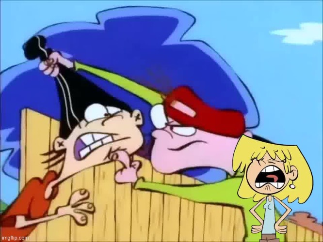 My Fair Ed: Lori is ticked! | image tagged in the loud house,lori loud,nickelodeon,cartoon network,ed edd n eddy,angry girl | made w/ Imgflip meme maker