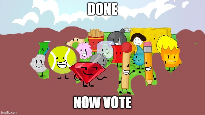 DONE; NOW VOTE | made w/ Imgflip meme maker