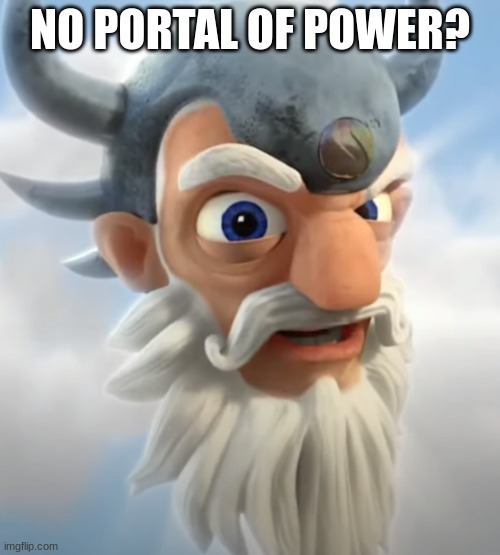 Skylanders: Shitposters | NO PORTAL OF POWER? | image tagged in no bitches eon | made w/ Imgflip meme maker