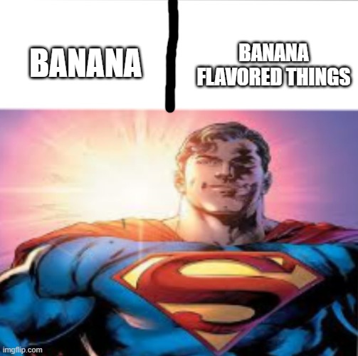 Superman starman meme | BANANA FLAVORED THINGS; BANANA | image tagged in superman starman meme | made w/ Imgflip meme maker