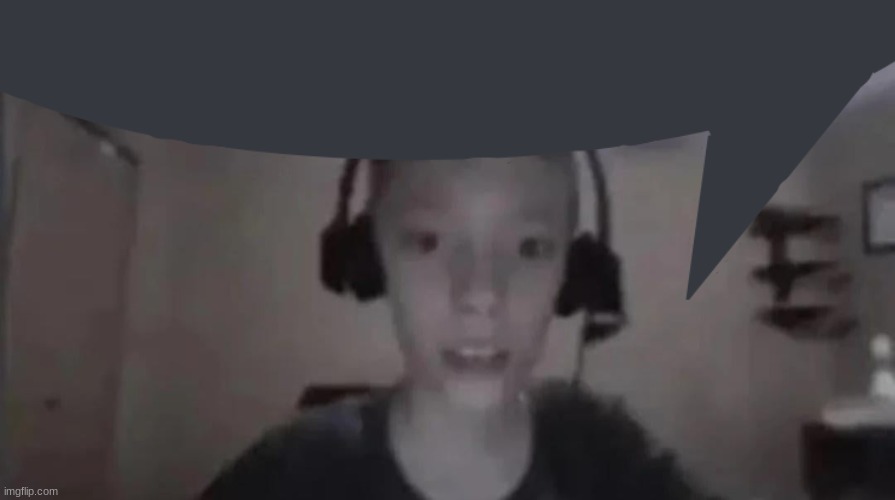 Cringe Gamer Kid | image tagged in cringe gamer kid | made w/ Imgflip meme maker