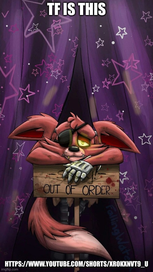 sad foxy | TF IS THIS; HTTPS://WWW.YOUTUBE.COM/SHORTS/XROKXNVT9_U | image tagged in sad foxy | made w/ Imgflip meme maker