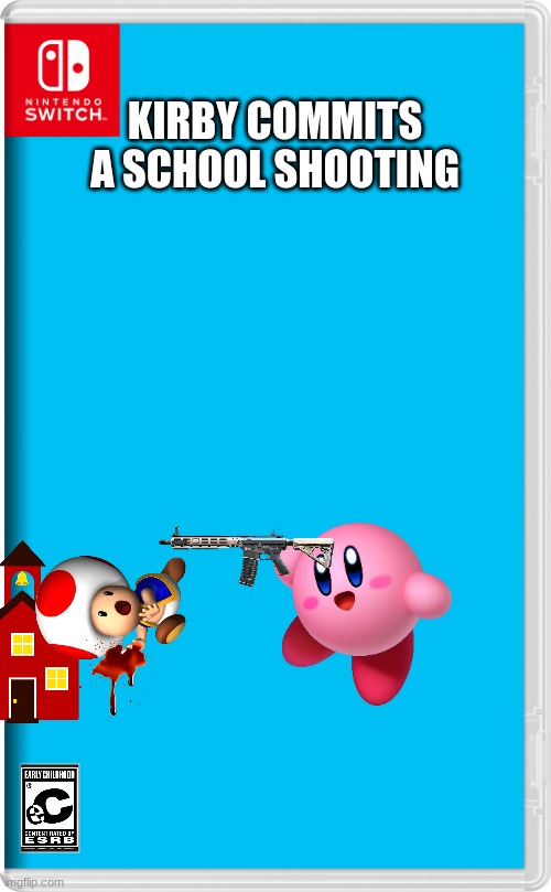 nah wtf is this new nintendo game? | KIRBY COMMITS A SCHOOL SHOOTING | image tagged in nintendo box | made w/ Imgflip meme maker