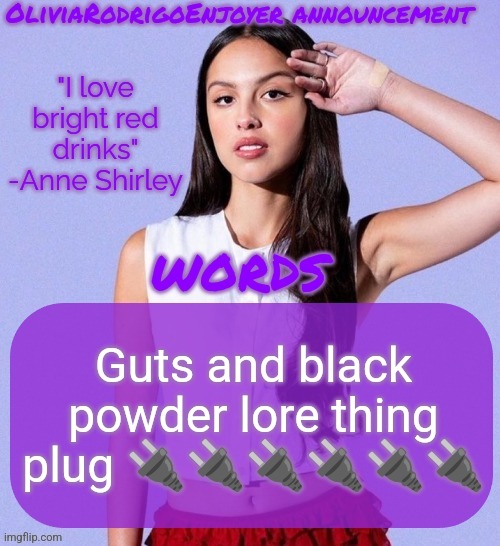 https://imgflip.com/i/8zdnjn | Guts and black powder lore thing plug 🔌🔌🔌🔌🔌🔌 | image tagged in omg even cooler olivia temp omg how epic | made w/ Imgflip meme maker