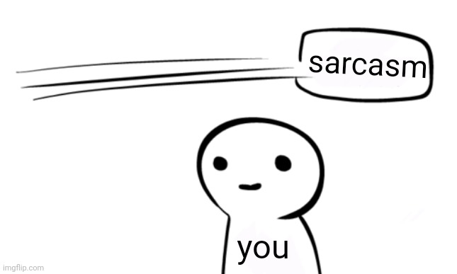 Over Your Head | sarcasm you | image tagged in over your head | made w/ Imgflip meme maker