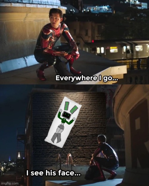 Everywhere I go I see his face | image tagged in everywhere i go i see his face | made w/ Imgflip meme maker