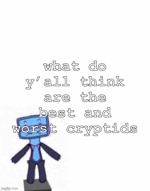 raze her | what do y’all think are the best and worst cryptids | image tagged in raze her | made w/ Imgflip meme maker