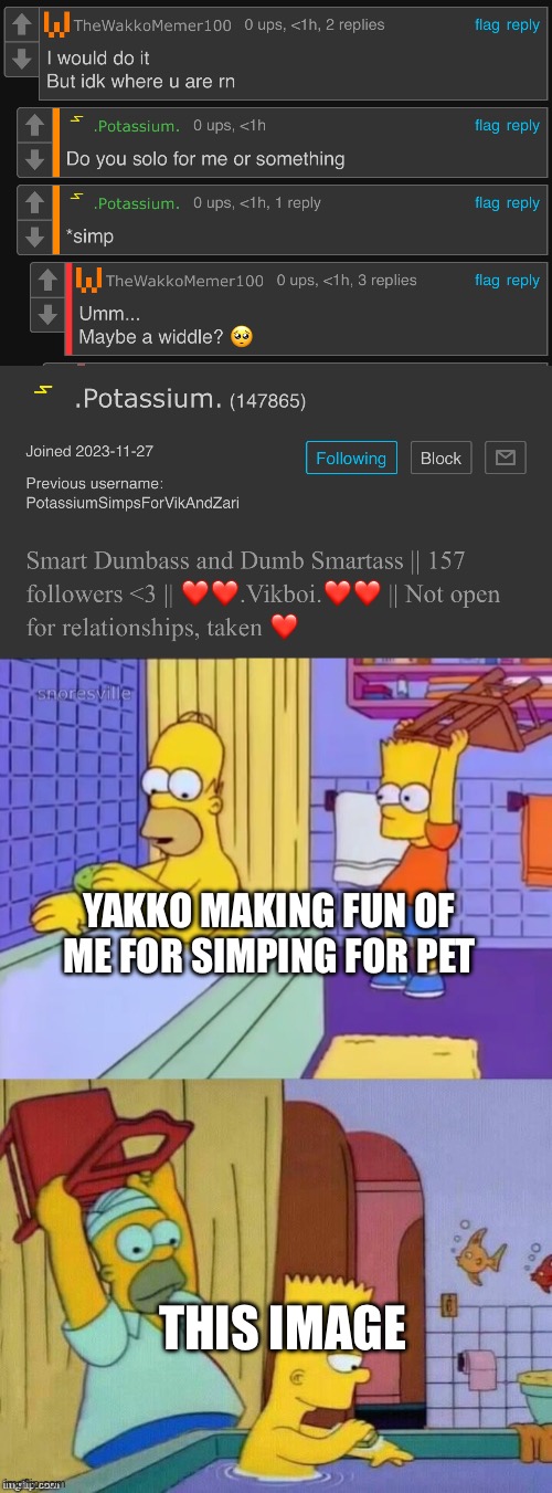 YAKKO MAKING FUN OF ME FOR SIMPING FOR PET; THIS IMAGE | image tagged in homer revenge | made w/ Imgflip meme maker